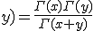 B(x,\;y)=\frac{\Gamma(x)\Gamma(y)}{\Gamma(x+y)}