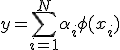 y = \sum_{i=1}^N \alpha_i \phi(x_i)