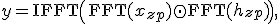 
y = \text{IFFT}\left( \text{FFT}(x_{zp}) \odot \text{FFT}(h_{zp}) \right),
