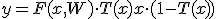 y = F(x, W)\cdot T(x) + x\cdot(1-T(x))