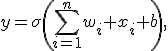 
y=\sigma\left(\sum_{i=1}^{n}w_i x_i+b\right),
