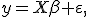 y=X\beta+\varepsilon,