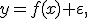 y=f(x)+\varepsilon,