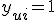 y_{ui} = 1