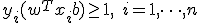 y_i(w^T x_i + b) \geq 1, \quad i = 1, \dots, n