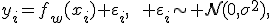y_i=f_w(x_i)+\varepsilon_i,\qquad \varepsilon_i\sim\mathcal N(0,\sigma^2),