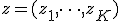 z = (z_1, \dots, z_K)