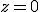 z = 0