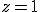 z = 1