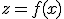 z = f(x)
