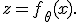 
z = f_{\theta}(x).
