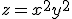 z = x^2 + y^2