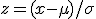 z=(x-\mu)/\sigma