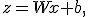 z=Wx+b,