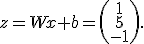 z=Wx+b=\left(\begin{array}{c}1\\5\\-1\end{array}\right).