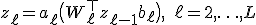 z_\ell = a_\ell\bigl( W_\ell^{\top} z_{\ell-1} + b_\ell \bigr), \quad \ell = 2, \ldots, L